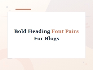Bold Heading Font Duos That Make Your Blog Stand Out