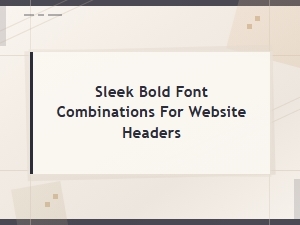 Sleek Bold Font Combinations for Stunning Website Headers