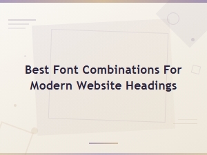 The Best Font Pairings for Modern Website Headings