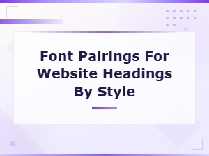 Font Pairings for Website Headings by Style Guide