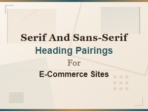 E-Commerce Font Pairings: Serif and Sans-Serif Heading Combinations That Drive Sales