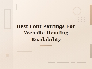 Best Font Pairings for Website Headings That Boost Readability