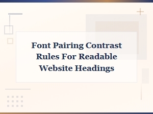 Font Pairing Contrast Rules for Clear, Readable Website Headings