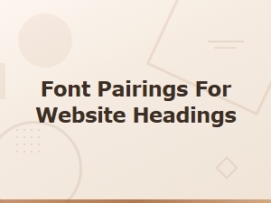 Best Free Font Pairings for Website Headings in Web Design