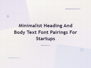 Minimalist Heading and Body Font Pairings for Startup Websites