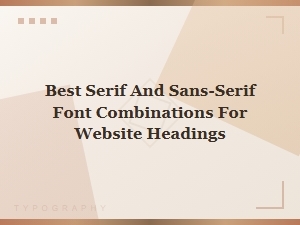 Best Serif and Sans-Serif Font Pairings for Web