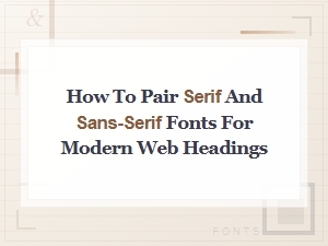 Pairing Serif and Sans-Serif Fonts for Modern Web Headings