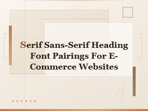 Serif and Sans-Serif Heading Font Pairings for E-Commerce Websites